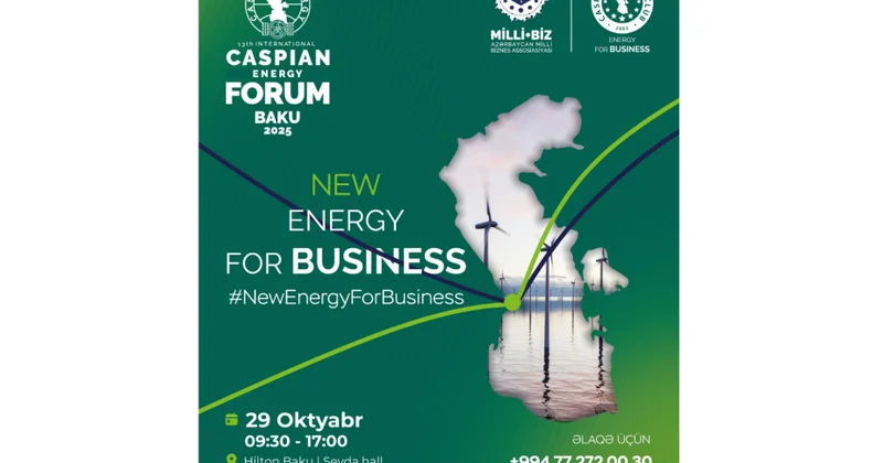 ® Bakıda 13 cü Beynəlxalq “Caspian Energy Forum 2025” keçiriləcək