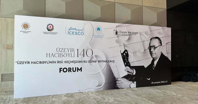 Üzeyir Hacıbəylinin irsi: Keçmişdən bu günə Beynəlxalq Forumu keçirilir YENİLƏNİR/FOTO