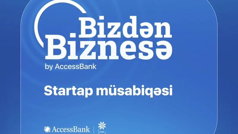 AccessBankın “Bizdən Biznesə” layihəsinə 400dən çox startap layihəsi ilə müraciət daxil olub