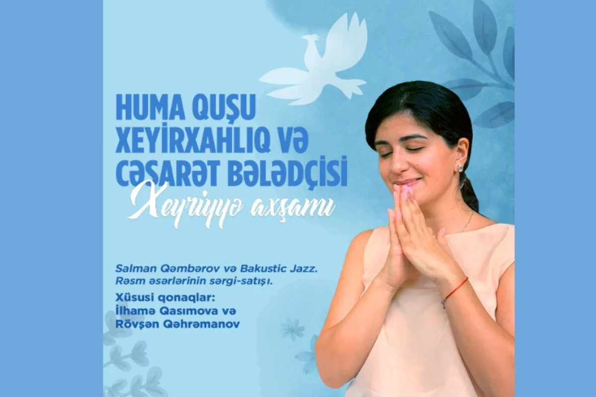 Huma Quşu: xeyirxahlıq və cəsarət bələdçisi Xeyriyyə axşamı