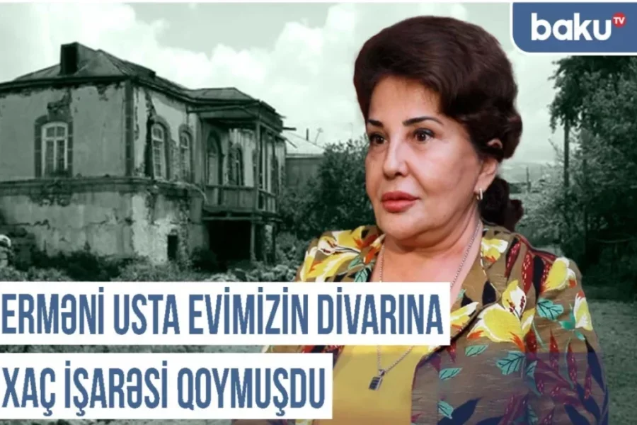 “Erməni usta evimizin divarına xaç işarəsi qoymuşdu” VİDEO