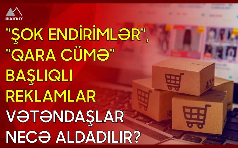 Şok endirimlər,Qara Cümə başlıqlı reklamlar Vətəndaşlar necə aldadılır?