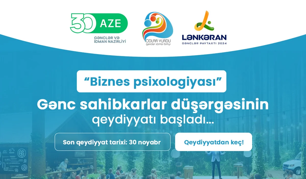 Biznes Psixologiyası” Gənc Sahibkarlar Düşərgəsinə qeydiyyat başladı Doğru Xəbərlər