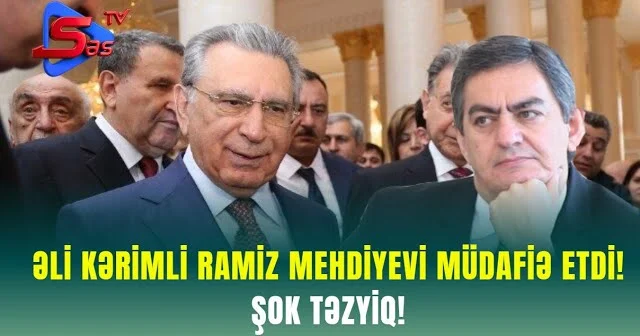 Əli Kərimli RAMİZ MEHDİYEVİ MÜDAFİƏ ETDİ! ŞOK TƏZYİQ!