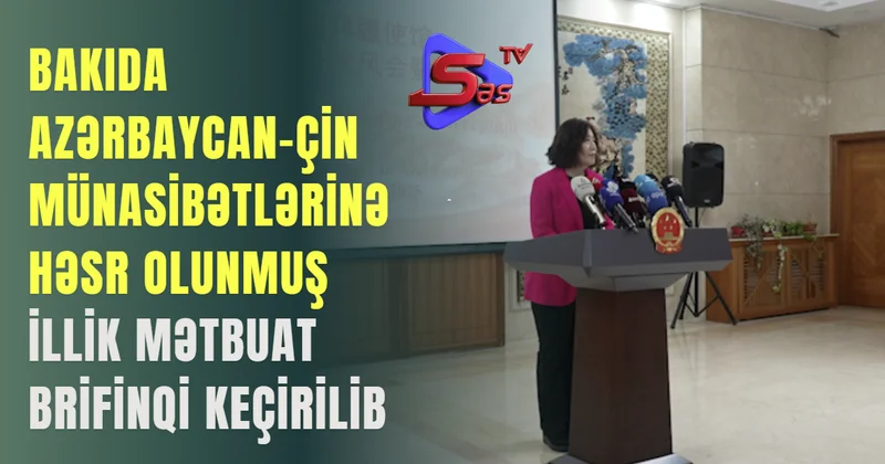 Bakıda Azərbaycan Çin münasibətlərinə həsr olunmuş illik mətbuat brifinqi keçirilib