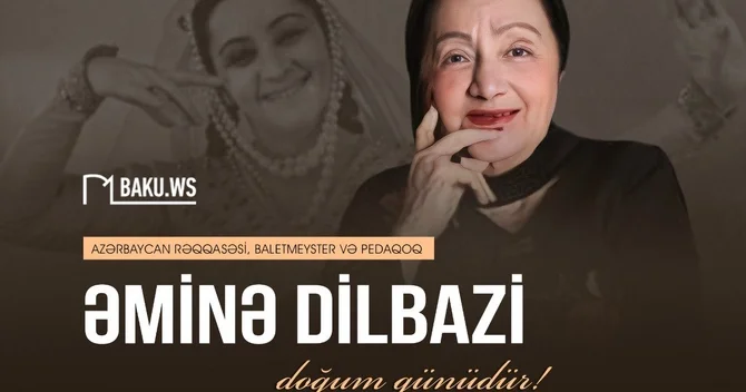 Xalq artisti Əminə Dilbazinin doğum günüdür