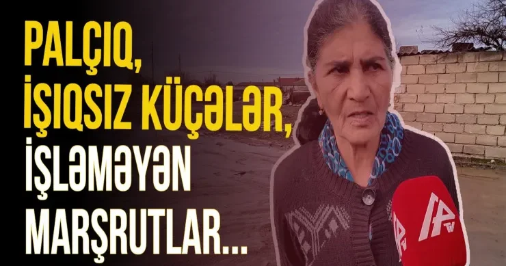 Palçıq, işıqsız küçələr, işləməyən marşrutlar Saray sakinləri narazıdır VİDEO