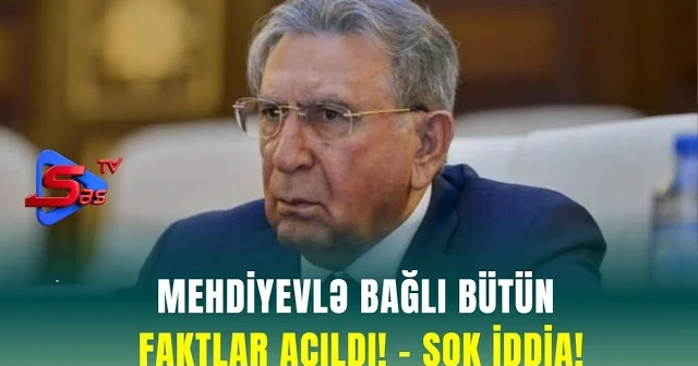 Mehdiyevlə bağlı bütün Faktlar AÇILDI! ŞOK İDDİA!