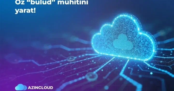 “AZINCLOUD” ilə öz bulud infrastrukturunu yarat!