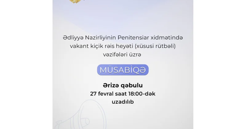 Ədliyyə Nazirliyinin Penitensiar xidmətində elan edilmiş müsabiqə üzrə ərizə qəbulunun vaxtı uzadılıb