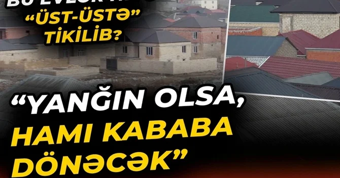 Masazırda təhlükə saçan bitişik evlər İcra hakimiyyəti icazə verib?