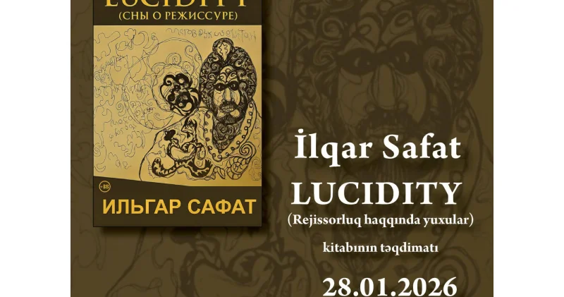 İlqar Safatın yeni kitabı “LUCIDITY (Rejissor haqqında yuxular)” oxuculara təqdim olunacaq