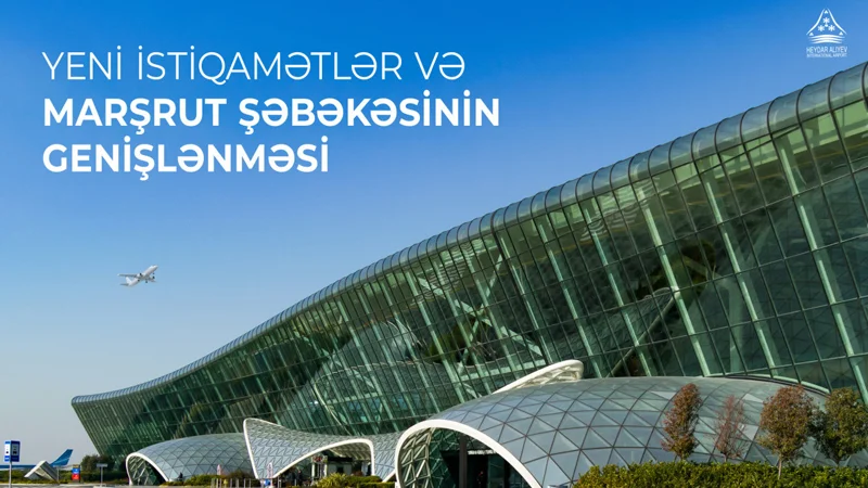 Bakı aeroportu: Yeni reyslər açılacaq, bəzi marşrutlar bərpa ediləcək