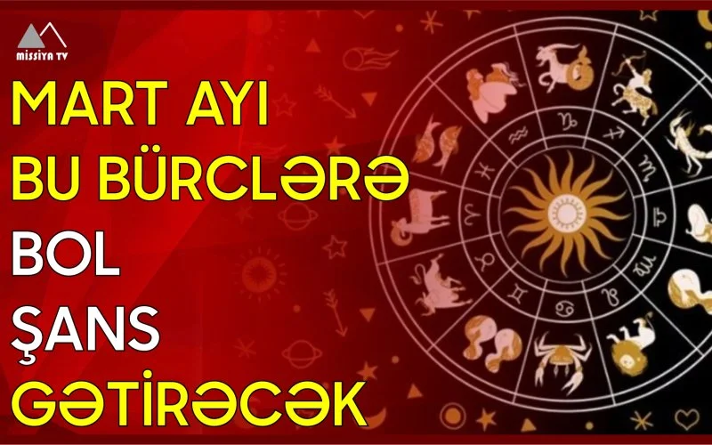 Mart ayı bu bürclərə bol şans gətirəcək