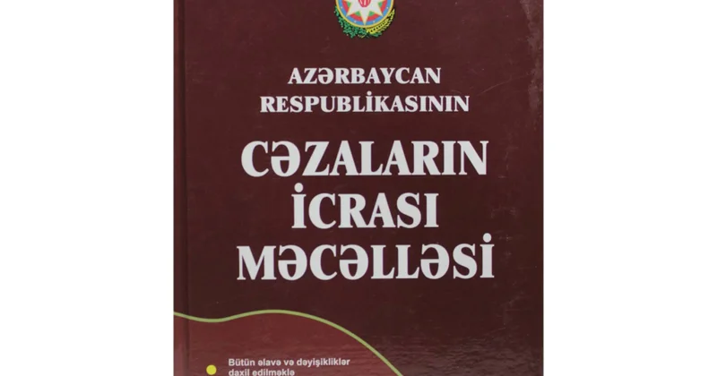 Cəzaların İcrası Məcəlləsinə dəyişiklik edilir