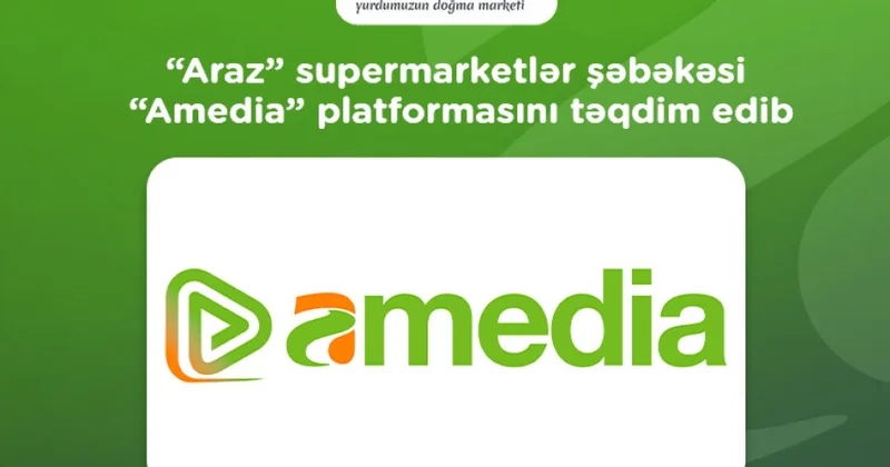 ® “Araz” supermarketlər şəbəkəsi “Amedia” platformasını təqdim edib