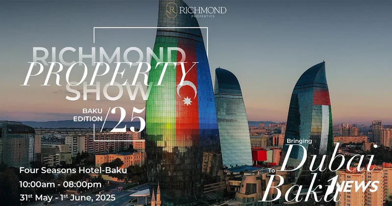 Дубай приезжает в Баку: Richmond Properties представляет самые горячие инвестиционные возможности в недвижимость ОАЭ для Азербайджана ФОТО