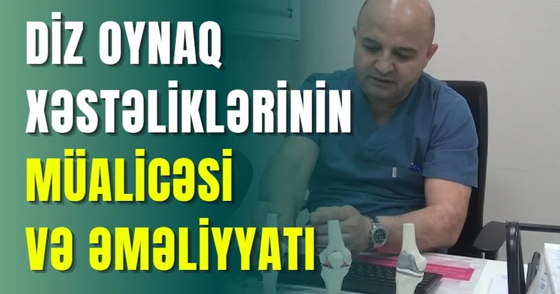 Diz oynaq xəstəliklərinin müalicəsi və əməliyyatı