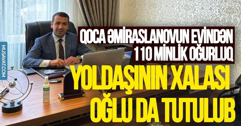 Qoca Əmiraslanovun evindən 110 minlik oğurluq: Yoldaşının xalası oğlu da tutulub