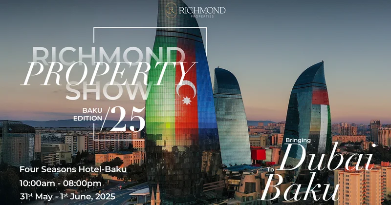 ​ Richmond Properties Dubay Əmlak Sərgisini Bakıda keçirəcək
