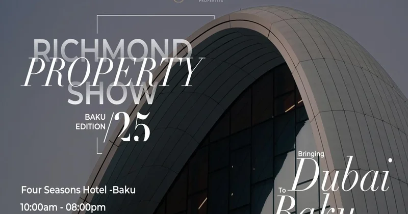Dubay Bakıya gəlir: Richmond Properties daşınmaz əmlak fürsətlərini Azərbaycana təqdim edir
