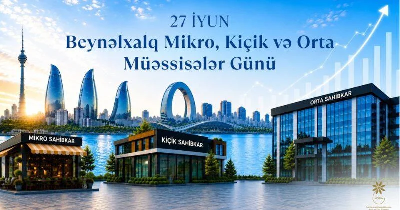 27 İyun Mikro, Kiçik və Orta Müəssisələr Günü: Dünyanı dəyişən KOB lar