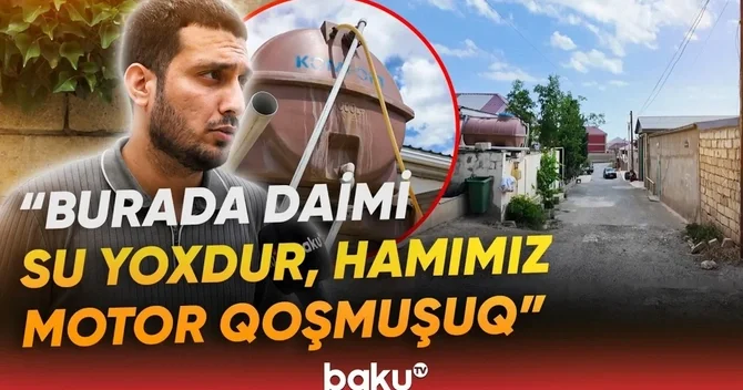 Ötən il vəziyyət nisbətən yaxşı idi, indi isə xeyli pisləşib Lökbatanda sakinlər susuzluqdan şikayət edirlər