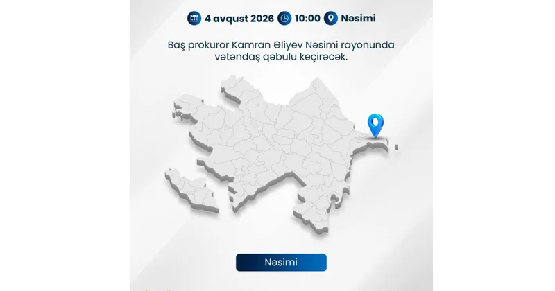 Baş prokuror paytaxtın Nəsimi rayonunda vətəndaşların müraciətlərini dinləyəcək