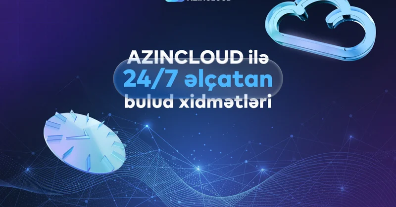 “AZINCLOUD” ilə bulud xidmətləri 24/7 əlçatandır