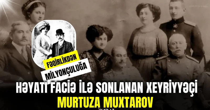 Fəqirlikdən milyonçuluğa: həyatı faciə ilə sonlanan xeyriyyəçi Murtuza Muxtarov VİDEO