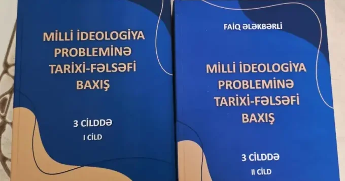 Faiq Ələkbərlinin çox cildli “Milli ideologiya probleminə tarixi fəlsəfi baxış” kitabının II cildi yenidən nəşr olunub