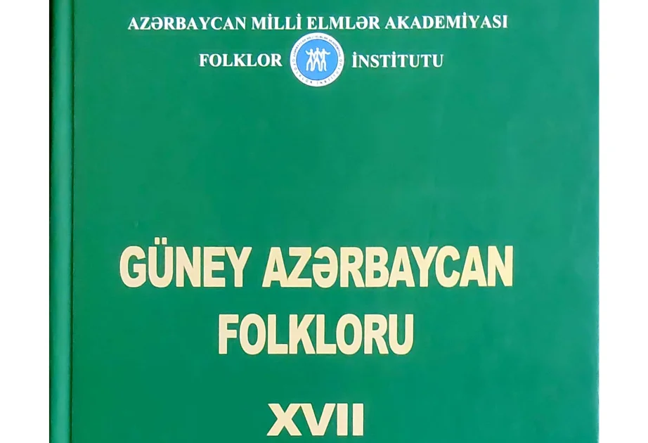 “Güney Azərbaycan folkloru” toplusunun XVII cildi çapdan çıxıb AZƏRTAC