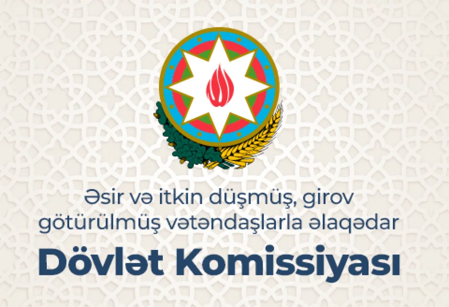 Əsir və itkin düşmüş, girov götürülmüş vətəndaşlarla əlaqədar Dövlət Komissiyası məlumat yayıb AZƏRTAC