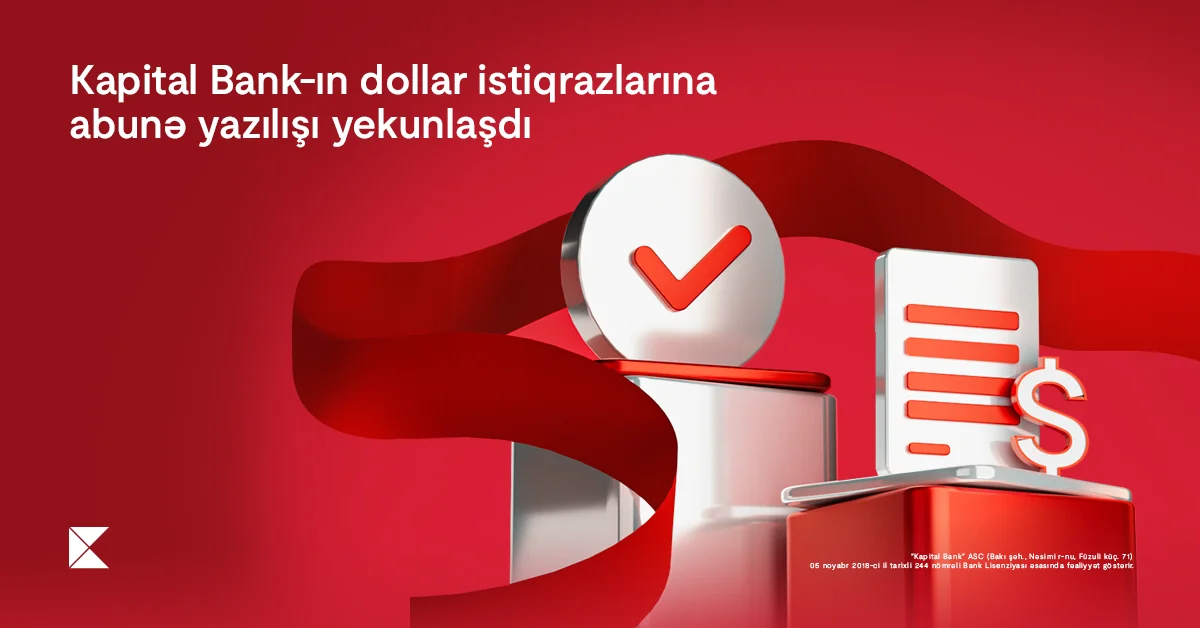 Kapital Bank ın dollar istiqrazlarına abunə yazılışı yekunlaşıb