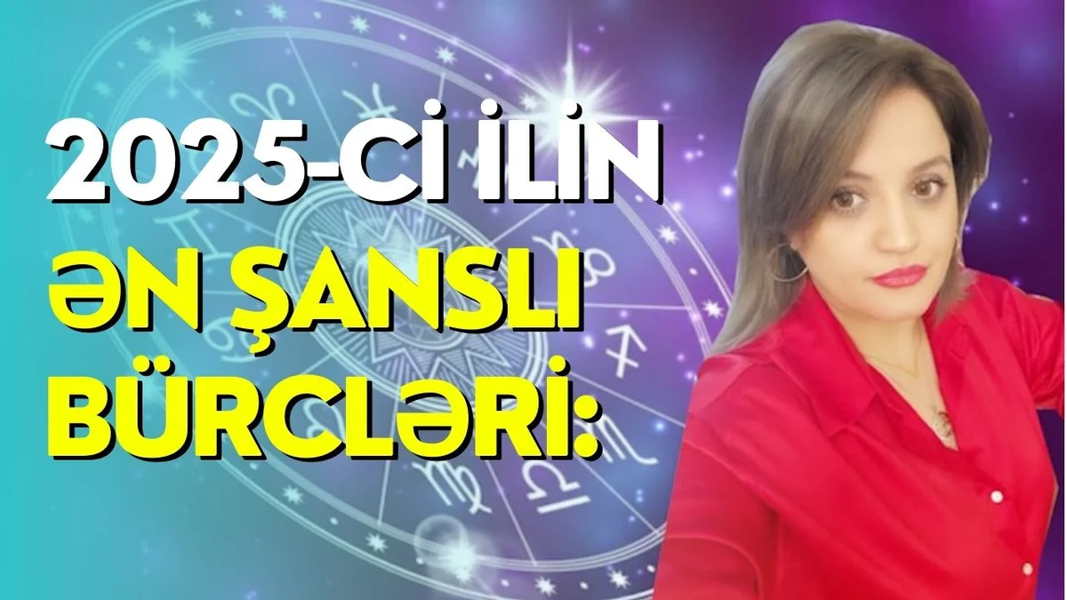 2025 ci ilin ən şanslı bürcləri: Pul, .şans, sevgi...