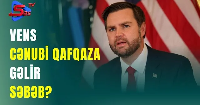 Vens Cənubi Qafqaza gəlir SƏBƏB?