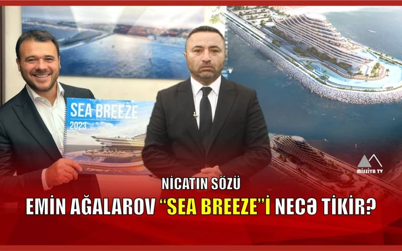 Emin Ağalarov “SEA BREEZE”i necə tikir? ? NİCATIN SÖZÜ