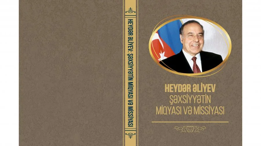 Heydər Əliyev: şəxsiyyətin miqyası və missiyası