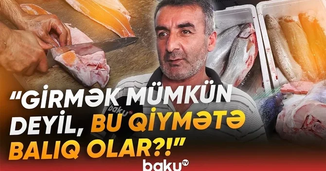 Balıq bazarında qıtlıq: Daha da bahalaşacaq?