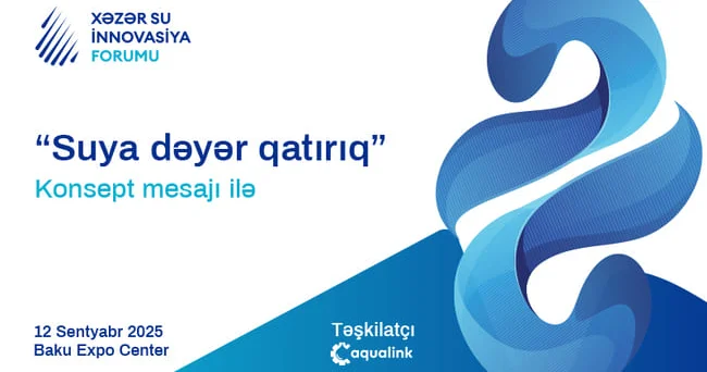 Ölkəmizdə “Suya dəyər qatırıq” şüarı ilə VI “Xəzər Su İnnovasiya Forumu” keçiriləcək