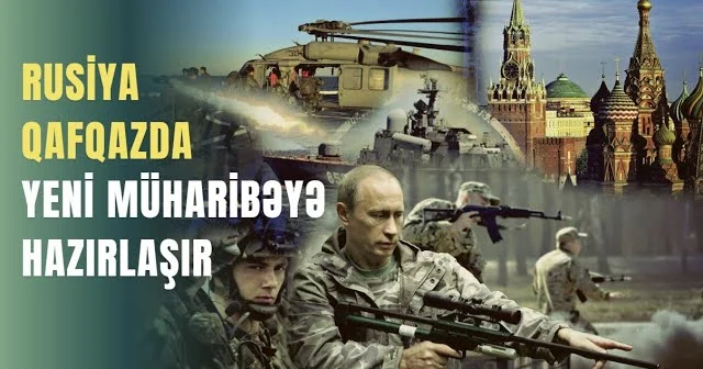 Rusiya Qafqazda yeni müharibəyə hazırlaşır
