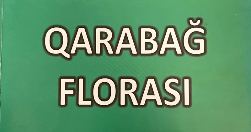 Şanlı Zəfərə ithaf olunan “Qarabağ florası” kitabı çapdan çıxıb