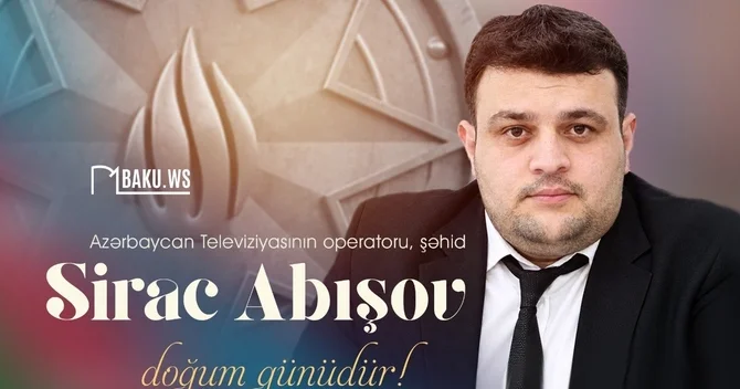 Bu gün şəhid jurnalist Sirac Abışovun doğum günüdür