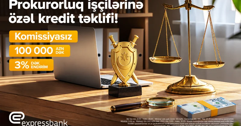 Prokurorluq işçilərinə 3% dək ENDİRİMLİ, KOMİSSİYASIZ KREDİT