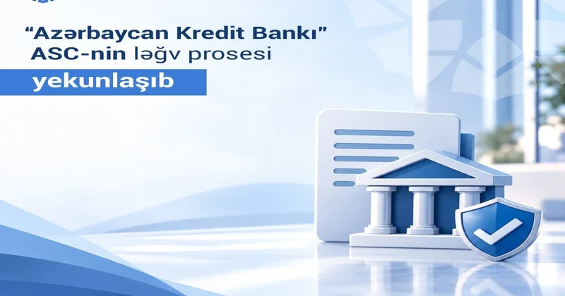 “Azərbaycan Kredit Bankı” ASC nin ləğv prosesi başa çatıb