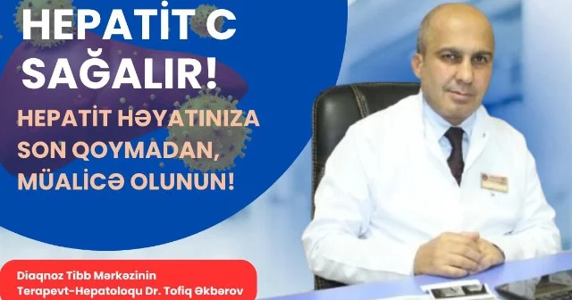 Hepatit C tam sağalır! Trapevt hepatoloq Tofiq Əkbərov