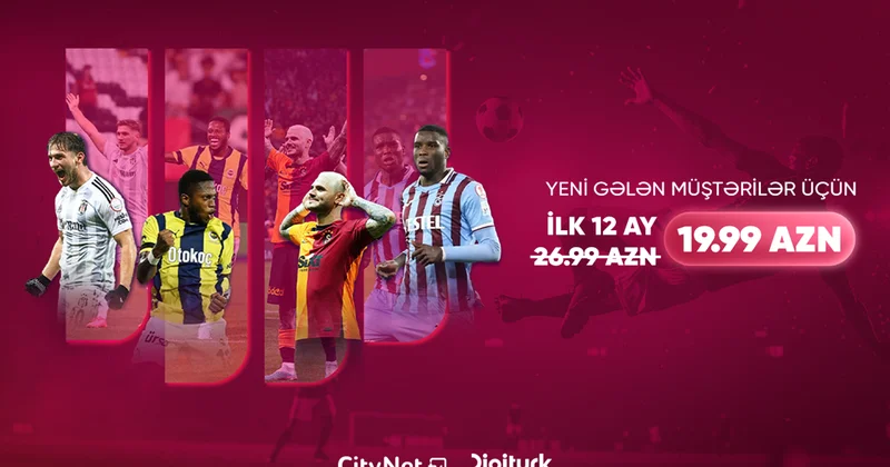 Futbol və əyləncə bir arada “CityNet TV”dən “Digiturk” paketinə xüsusi endirim!