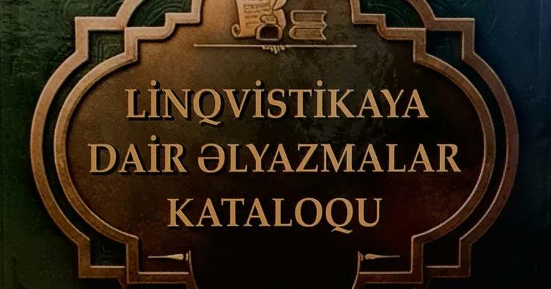 Linqvistikaya dair əlyazmalar kataloqunun birinci cildi nəşr olunub