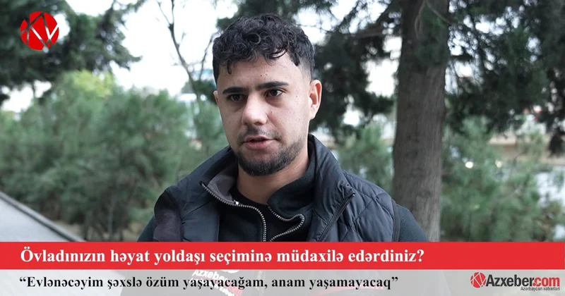 Övladınızın həyat yoldaşı seçiminə müdaxilə edərdiniz? VİDEOSORĞU