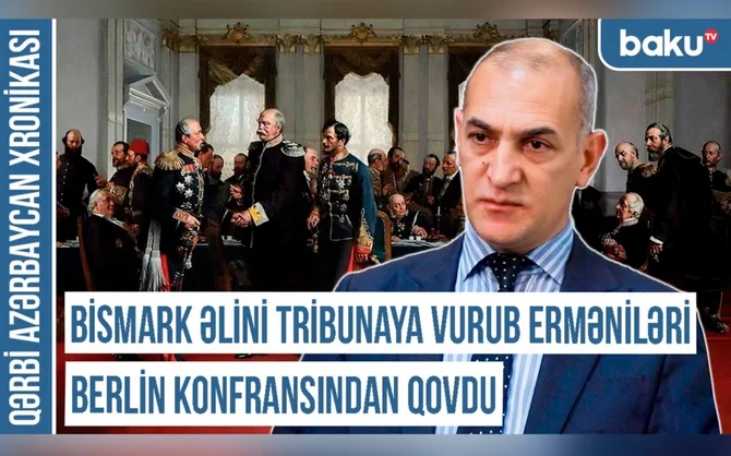 Qərbi Azərbaycan Xronikası: Bismark əlini tribunaya vurub erməniləri Berlin konfransından qovdu Xəbər saytı Son xəbərlər və Hadisələr